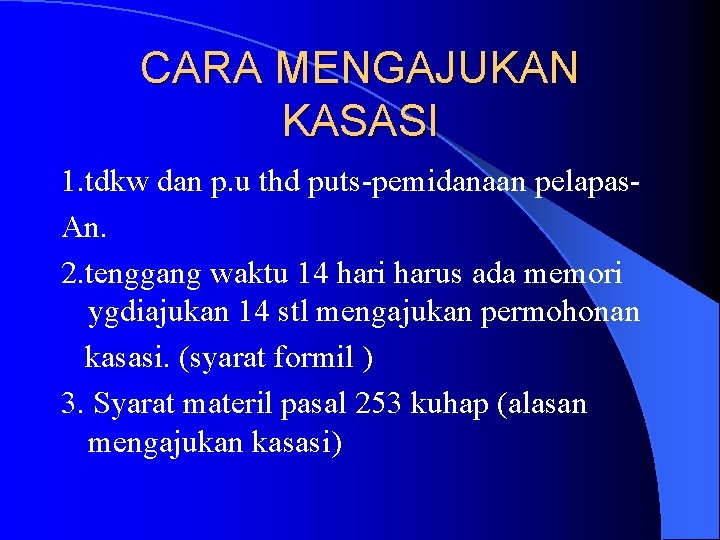 CARA MENGAJUKAN KASASI 1. tdkw dan p. u thd puts-pemidanaan pelapas. An. 2. tenggang