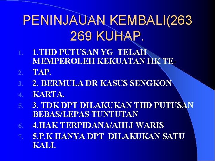 PENINJAUAN KEMBALI(263 269 KUHAP. 1. 2. 3. 4. 5. 6. 7. 1. THD PUTUSAN