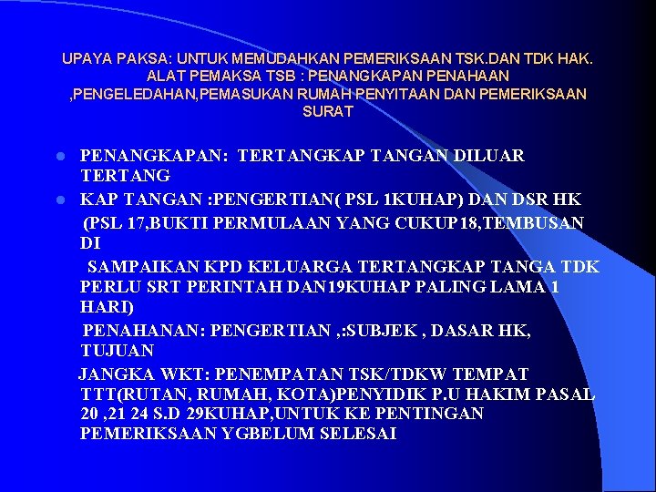 UPAYA PAKSA: UNTUK MEMUDAHKAN PEMERIKSAAN TSK. DAN TDK HAK. ALAT PEMAKSA TSB : PENANGKAPAN