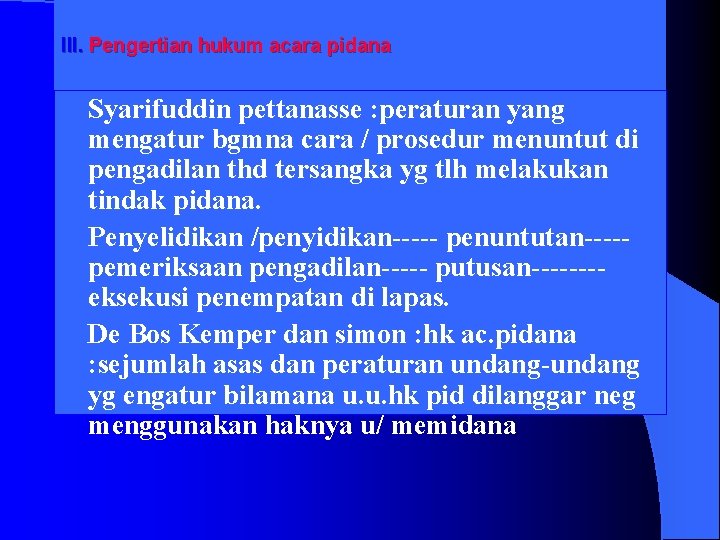 III. Pengertian hukum acara pidana Syarifuddin pettanasse : peraturan yang mengatur bgmna cara /