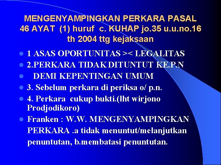 MENGENYAMPINGKAN PERKARA PASAL 46 AYAT (1) huruf c. KUHAP jo. 35 u. u. no.