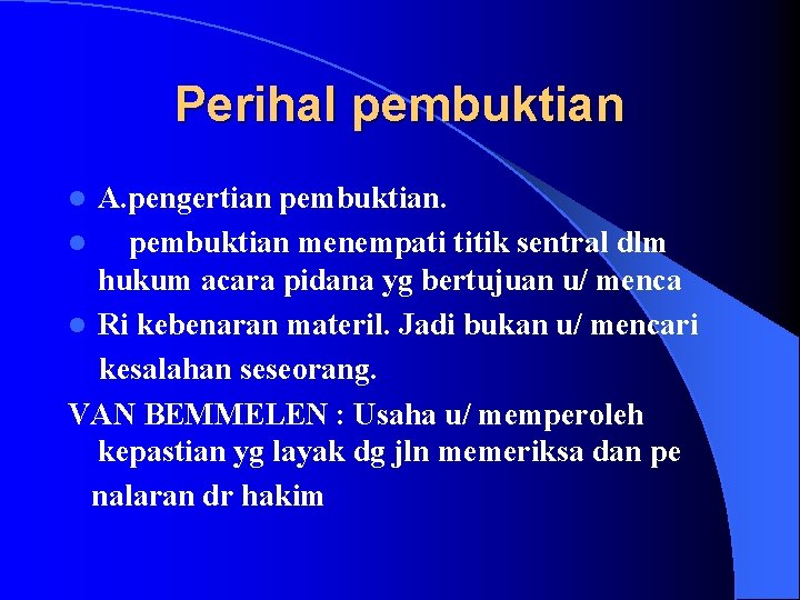 Perihal pembuktian A. pengertian pembuktian. l pembuktian menempati titik sentral dlm hukum acara pidana