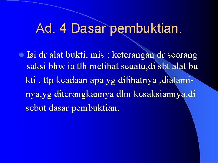 Ad. 4 Dasar pembuktian. l Isi dr alat bukti, mis : keterangan dr seorang