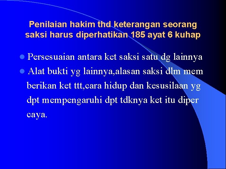 Penilaian hakim thd keterangan seorang saksi harus diperhatikan 185 ayat 6 kuhap l Persesuaian