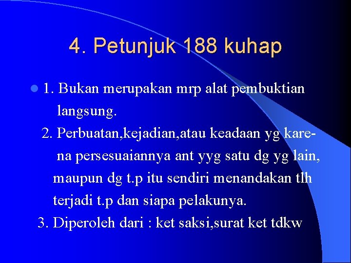 4. Petunjuk 188 kuhap l 1. Bukan merupakan mrp alat pembuktian langsung. 2. Perbuatan,