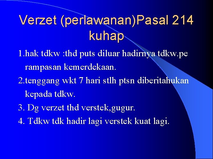 Verzet (perlawanan)Pasal 214 kuhap 1. hak tdkw : thd puts diluar hadirnya tdkw. pe