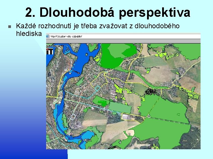 2. Dlouhodobá perspektiva n Každé rozhodnutí je třeba zvažovat z dlouhodobého hlediska 