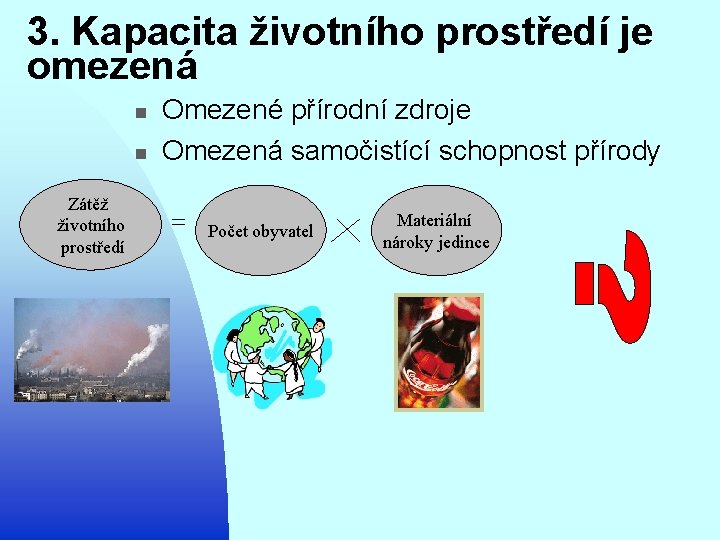 3. Kapacita životního prostředí je omezená n n Zátěž životního prostředí Omezené přírodní zdroje