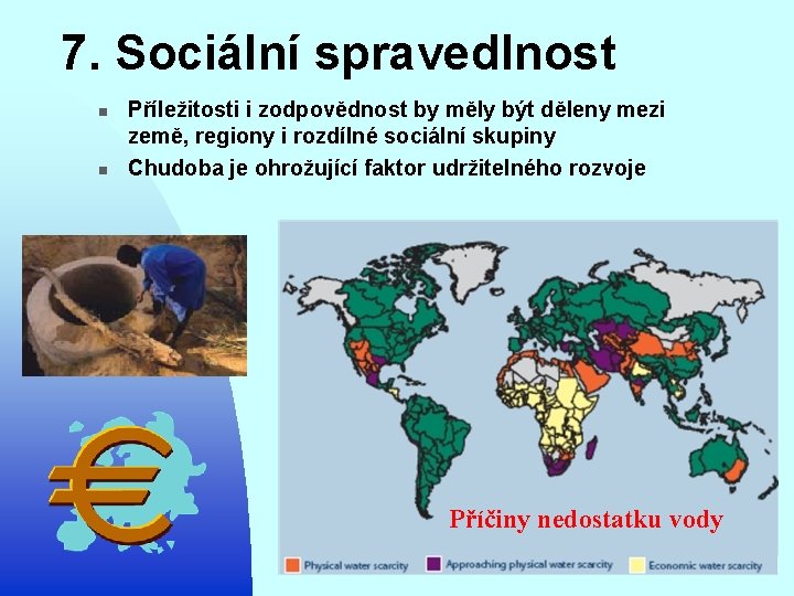 7. Sociální spravedlnost n n Příležitosti i zodpovědnost by měly být děleny mezi země,