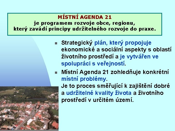 MÍSTNÍ AGENDA 21 je programem rozvoje obce, regionu, který zavádí principy udržitelného rozvoje do