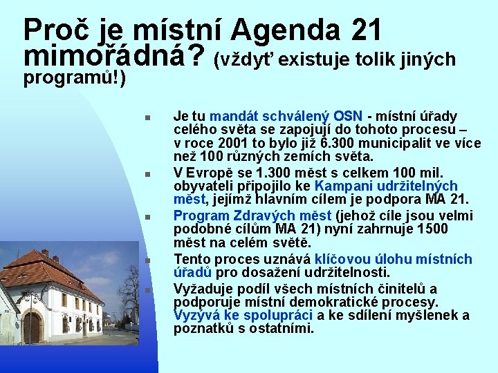 Proč je místní Agenda 21 mimořádná? (vždyť existuje tolik jiných programů!) n n n
