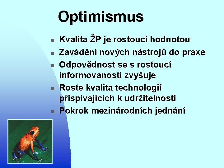 Optimismus n n n Kvalita ŽP je rostoucí hodnotou Zavádění nových nástrojů do praxe