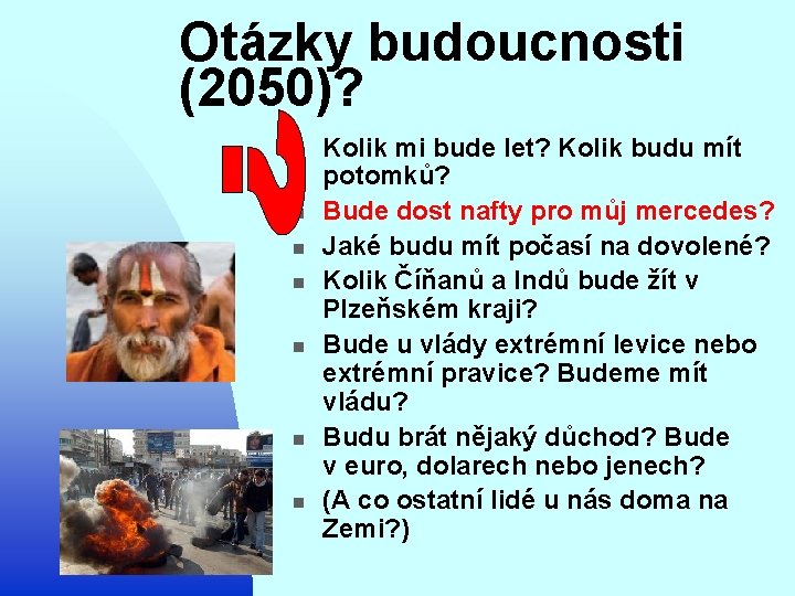 Otázky budoucnosti (2050)? n n n n Kolik mi bude let? Kolik budu mít