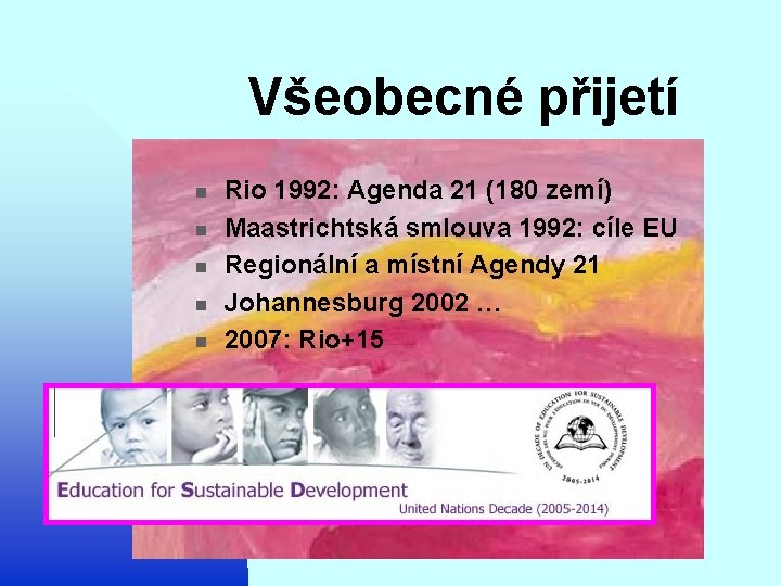 Všeobecné přijetí n n n Rio 1992: Agenda 21 (180 zemí) Maastrichtská smlouva 1992: