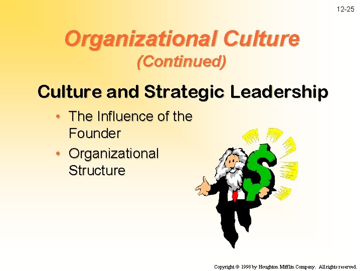 12 -25 Organizational Culture (Continued) Culture and Strategic Leadership • The Influence of the