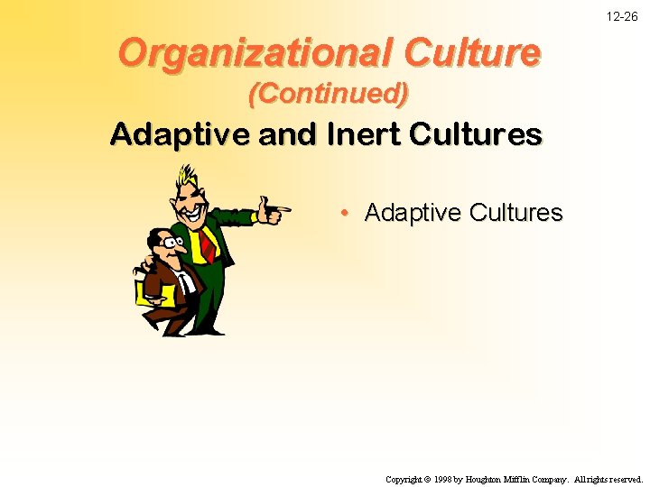 12 -26 Organizational Culture (Continued) Adaptive and Inert Cultures • Adaptive Cultures Copyright ã