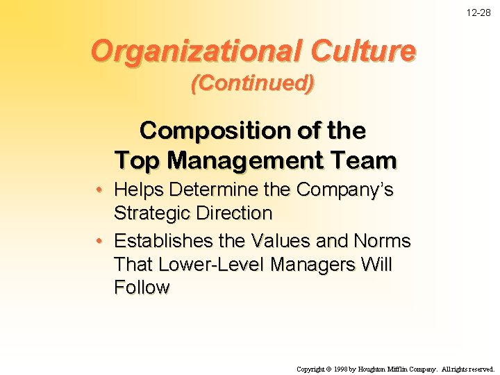 12 -28 Organizational Culture (Continued) Composition of the Top Management Team • Helps Determine