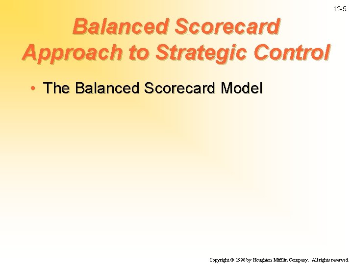 12 -5 Balanced Scorecard Approach to Strategic Control • The Balanced Scorecard Model Copyright