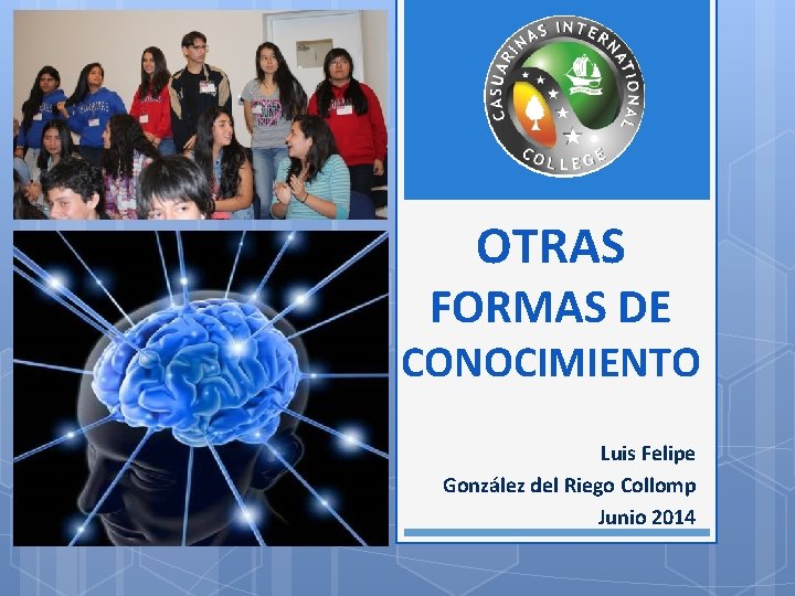 OTRAS FORMAS DE CONOCIMIENTO Luis Felipe González del Riego Collomp Junio 2014 