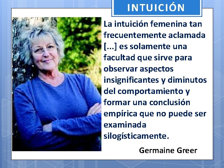 INTUICIÓN La intuición femenina tan frecuentemente aclamada [. . . ] es solamente una