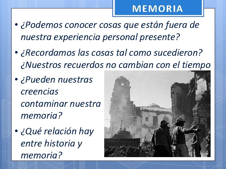 MEMORIA • ¿Podemos conocer cosas que están fuera de nuestra experiencia personal presente? •