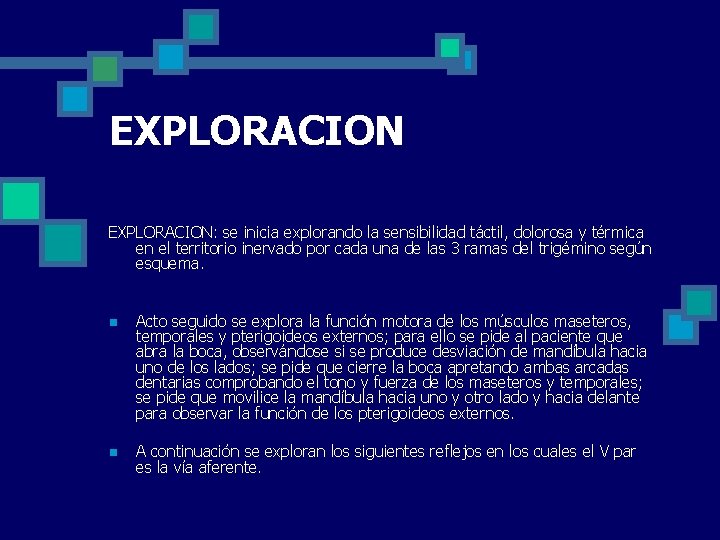 EXPLORACION: se inicia explorando la sensibilidad táctil, dolorosa y térmica en el territorio inervado