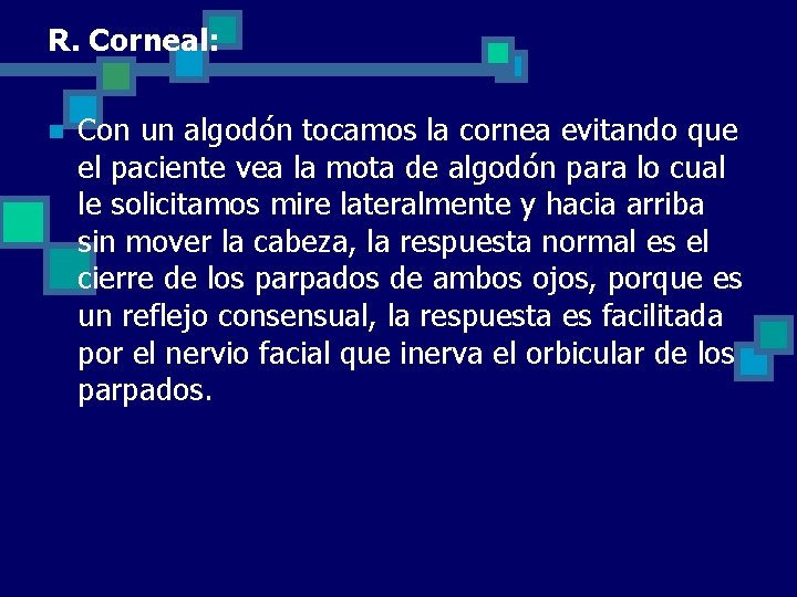 R. Corneal: n Con un algodón tocamos la cornea evitando que el paciente vea
