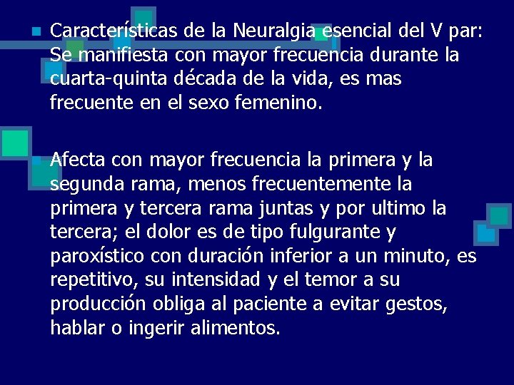 n Características de la Neuralgia esencial del V par: Se manifiesta con mayor frecuencia