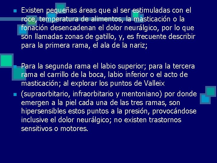 n Existen pequeñas áreas que al ser estimuladas con el roce, temperatura de alimentos,