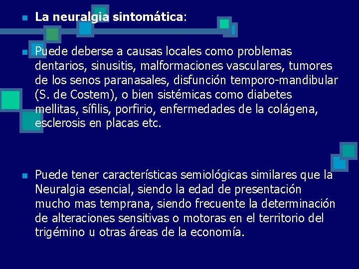 n La neuralgia sintomática: n Puede deberse a causas locales como problemas dentarios, sinusitis,