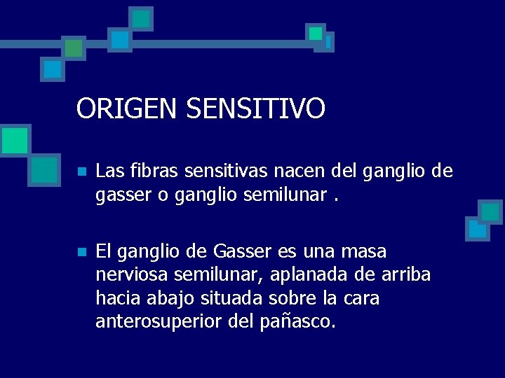 ORIGEN SENSITIVO n Las fibras sensitivas nacen del ganglio de gasser o ganglio semilunar.