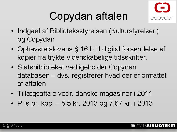 Copydan aftalen • Indgået af Biblioteksstyrelsen (Kulturstyrelsen) og Copydan • Ophavsretslovens § 16 b