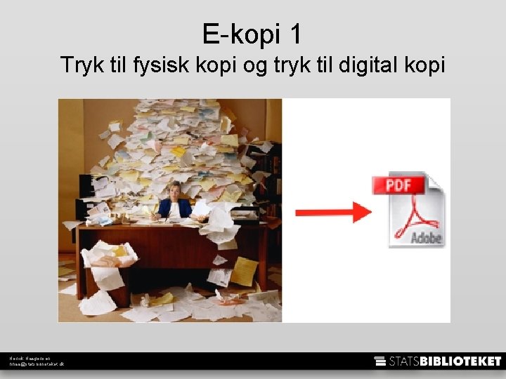 E-kopi 1 Tryk til fysisk kopi og tryk til digital kopi Henrik Haagensen hhaa@statsbiblioteket.