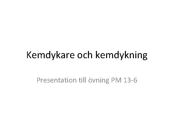 Kemdykare och kemdykning Presentation till övning PM 13 -6 