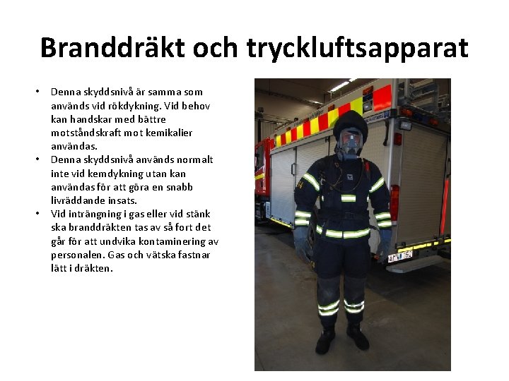 Branddräkt och tryckluftsapparat • • • Denna skyddsnivå är samma som används vid rökdykning.
