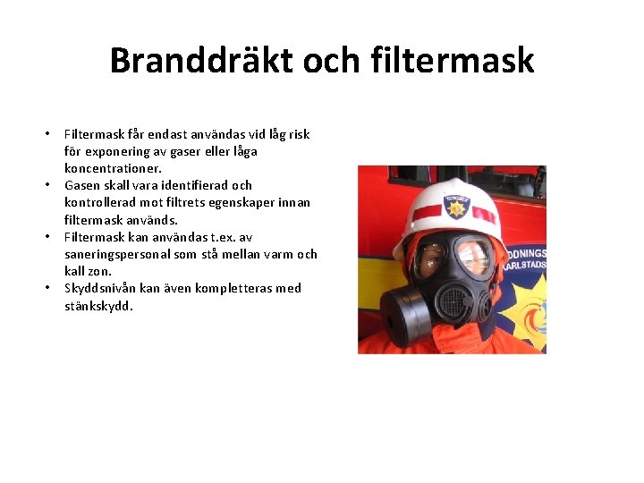 Branddräkt och filtermask • • Filtermask får endast användas vid låg risk för exponering