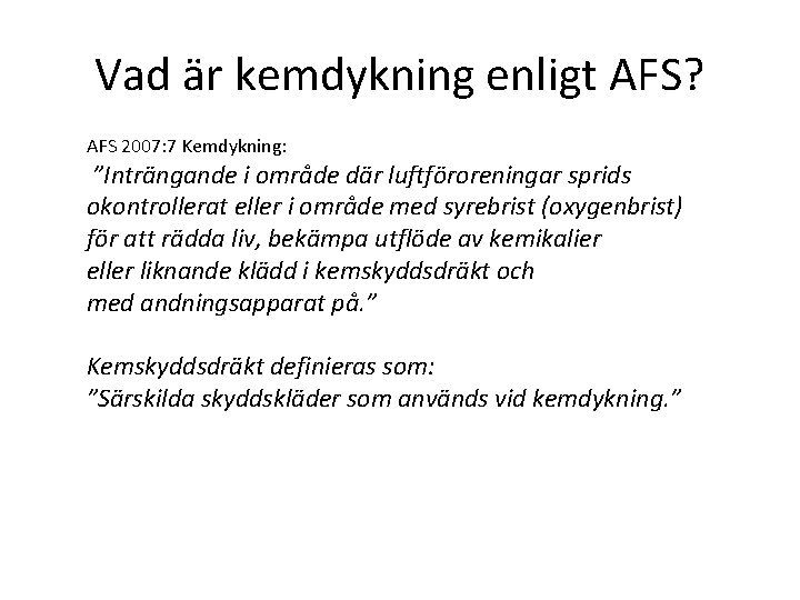 Vad är kemdykning enligt AFS? AFS 2007: 7 Kemdykning: ”Inträngande i område där luftföroreningar