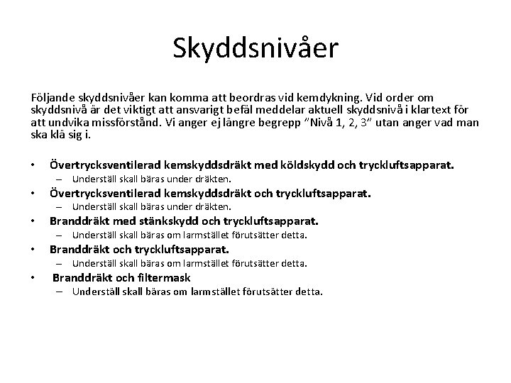 Skyddsnivåer Följande skyddsnivåer kan komma att beordras vid kemdykning. Vid order om skyddsnivå är