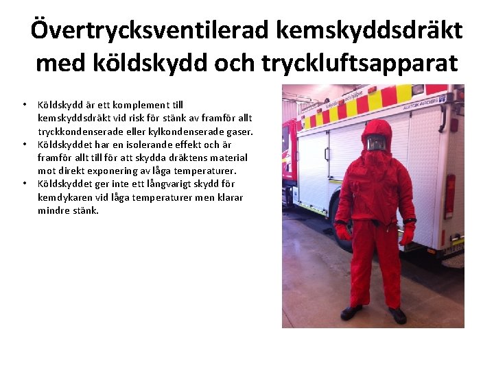 Övertrycksventilerad kemskyddsdräkt med köldskydd och tryckluftsapparat • • • Köldskydd är ett komplement till