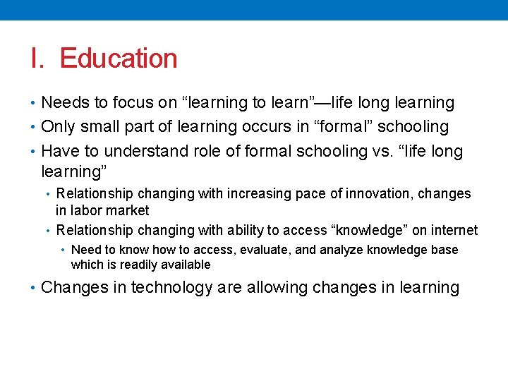 I. Education • Needs to focus on “learning to learn”—life long learning • Only