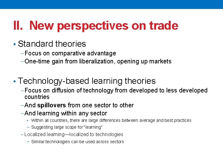 II. New perspectives on trade • Standard theories −Focus on comparative advantage −One-time gain