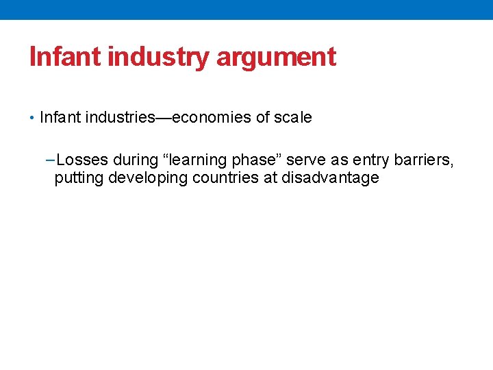 Infant industry argument • Infant industries—economies of scale −Losses during “learning phase” serve as