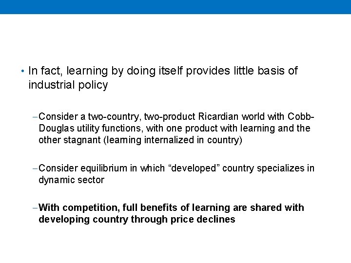  • In fact, learning by doing itself provides little basis of industrial policy
