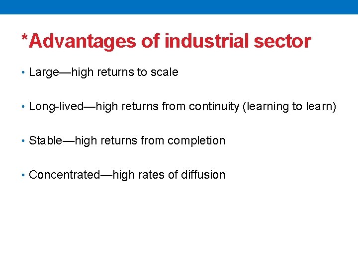 *Advantages of industrial sector • Large—high returns to scale • Long-lived—high returns from continuity