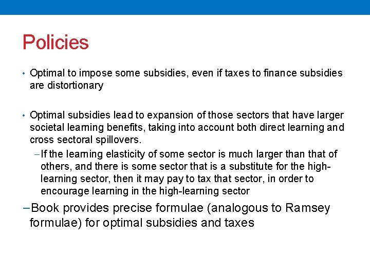 Policies • Optimal to impose some subsidies, even if taxes to finance subsidies are