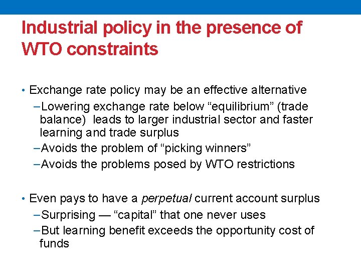 Industrial policy in the presence of WTO constraints • Exchange rate policy may be