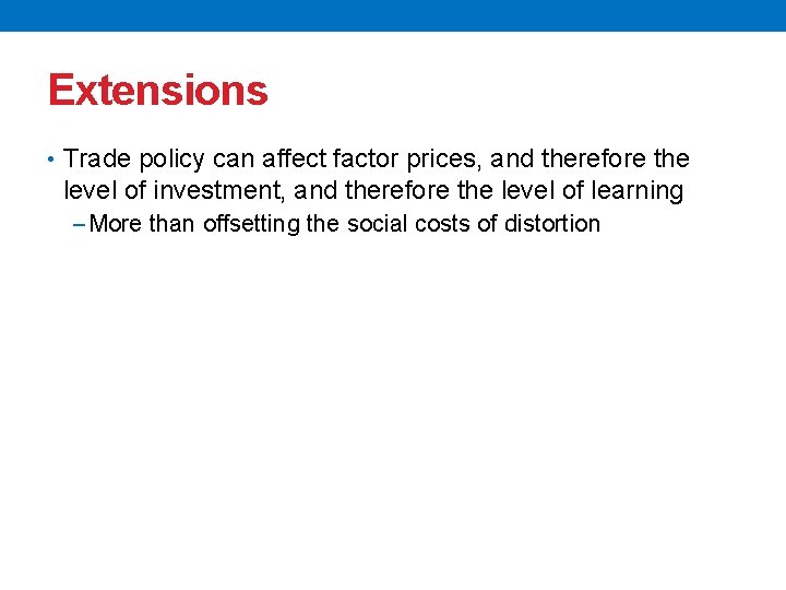 Extensions • Trade policy can affect factor prices, and therefore the level of investment,
