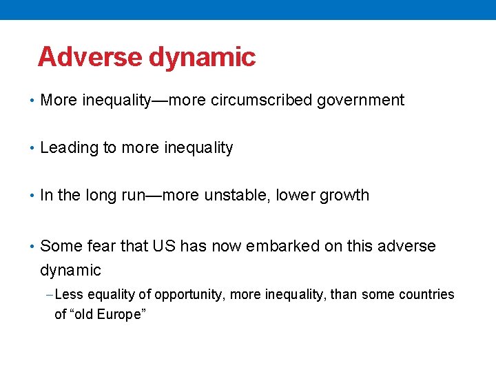 Adverse dynamic • More inequality—more circumscribed government • Leading to more inequality • In