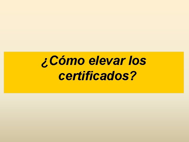 ¿Cómo elevar los certificados? 