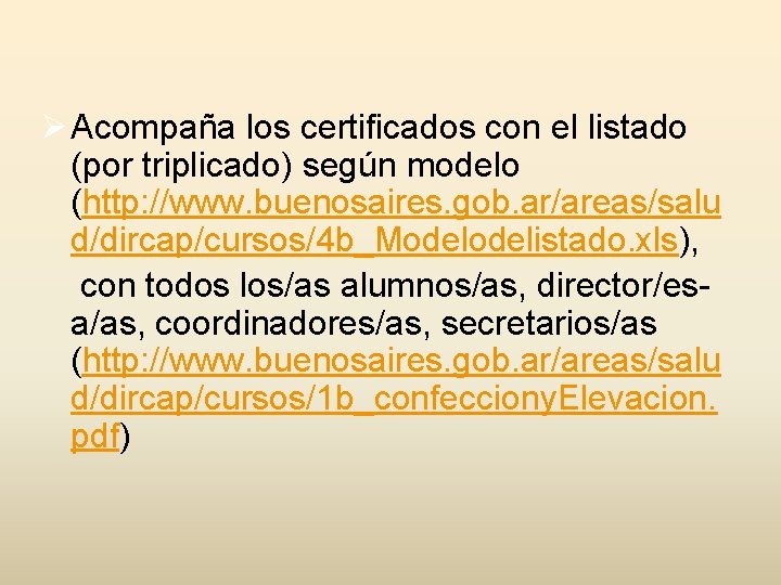 Ø Acompaña los certificados con el listado (por triplicado) según modelo (http: //www. buenosaires.